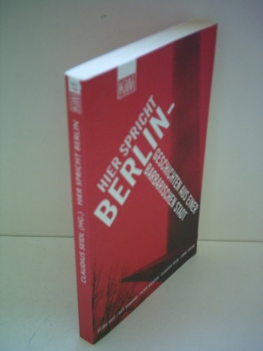 Hier spricht Berlin - Geschichten aus einer barbarischen Stadt. Georg Diez . / KiWi ; 799 : Paperback - Diez, Georg, Nils Minkmar und Peter Richter