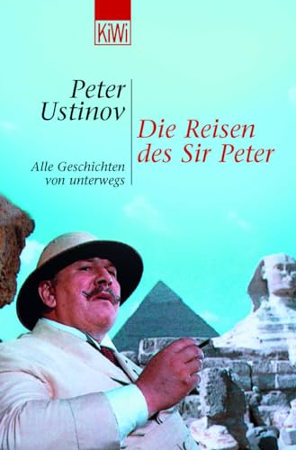 Die Reisen des Sir Peter : alle Geschichten von unterwegs. [Aus dem Engl. übertr. von Hermann Kusterer .] / KiWi ; 802 - Ustinov, Peter