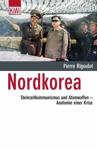 Nordkorea Steinzeitkommunismus und Atomwaffen - Anatomie einer Krise - Rigoulot, Pierre und Martin Breitfeld
