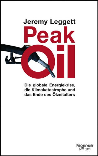 Stock image for Peak Oil: Die globale Engergiekrise, die Klimakatastrophe und das Ende des lzeitalters for sale by medimops