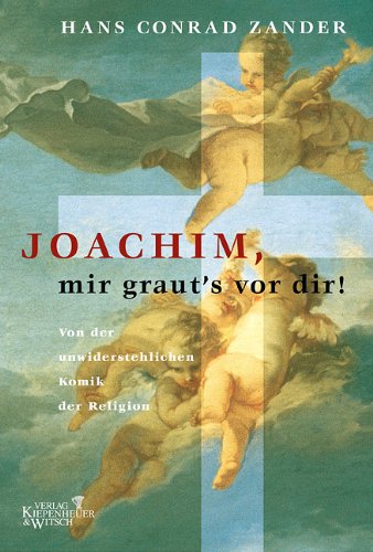 Beispielbild fr Joachim, mir graut's vor dir: Von der unwiderstehlichen Komik der Religion zum Verkauf von medimops