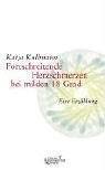 Fortschreitende Herzschmerzen bei milden 18 Grad : eine Erzählung. - Kullmann, Katja