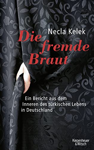 Die fremde Braut : ein Bericht aus dem Inneren des türkischen Lebens in Deutschland. - Kelek, Necla