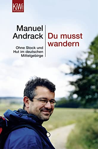 DU MUSST WANDERN.: OHNE STOCK UND HUT IM DEUTSCHEN MITTELGEBIRGE. - Andrack, Manuel