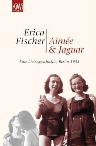 9783462034998: Aime & Jaguar: Eine Liebesgeschichte, Berlin 1943