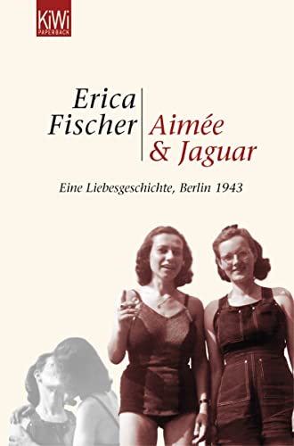 9783462034998: Aime & Jaguar: Eine Liebesgeschichte, Berlin 1943