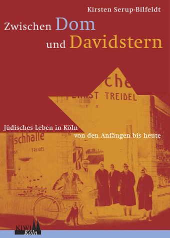 Zwischen Dom und Davidstern: Jüdisches Leben in Köln von den Anfängen bis heute