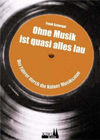 Ohne Musik ist quasi alles lau, 33 1/3 Jahre Kölner Musikszene,