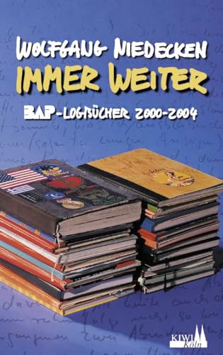 Immer weiter. BAP- Logbücher 2000 - 2004 - Niedecken, Wolfgang