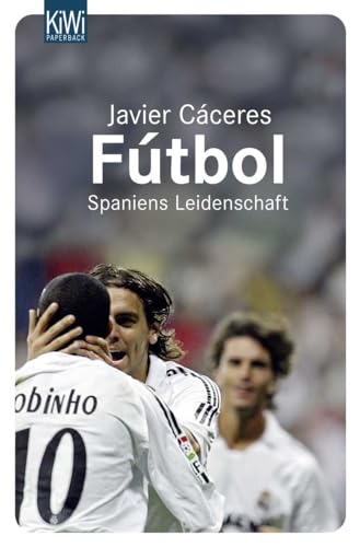 Fútbol : Spaniens Leidenschaft. (Nr. 921) KiWi : Paperback; Ball und Welt - Cáceres, Javier