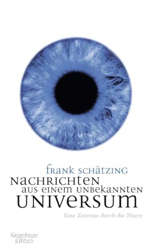 9783462036909: Nachrichten aus einem unbekannten Universum: Eine Zeitreise durch die Meere