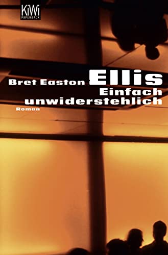 Einfach unwiderstehlich. Roman. KiWi 943. - Ellis, Bret Easton.