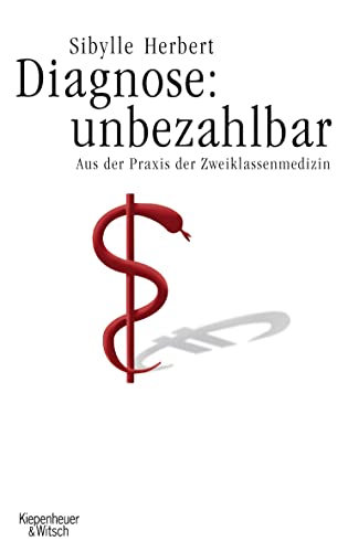 9783462037104: Diagnose: unbezahlbar: Aus der Praxis der Zweiklassenmedizin by Herbert, Sibylle