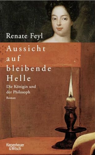 Aussicht auf bleibende Helle: Die Königin und der Philosoph - Feyl, Renate