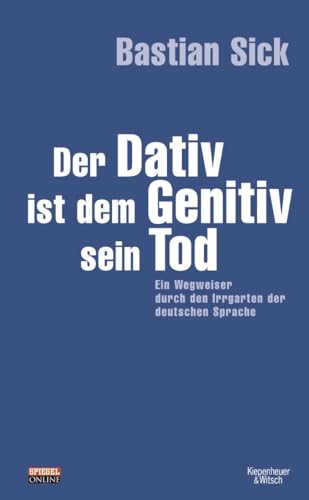 Konvolut: Der Dativ ist dem Genitiv sein Tod. Ein Wegweiser durch den Irrgarten der deutschen Spr...