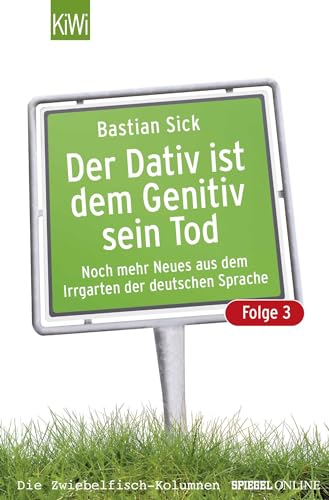 Beispielbild fr Der Dativ ist dem Genitiv sein Tod. Folge 03 : Noch mehr aus dem Irrgarten der deutschen Sprache. Die Zwiebelfisch-Kolumnen / Spiegel-Online zum Verkauf von Better World Books