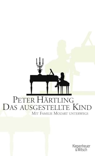 Das ausgestellte Kind: Mit Famillie Mozart unterwegs (9783462037623) by HÃ¤rtling, Peter