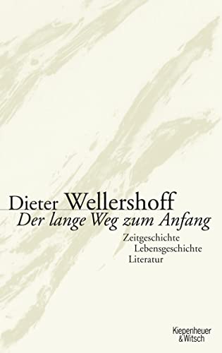 9783462037654: Der lange Weg zum Anfang: Zeitgeschichte, Lebensgeschichte, Literatur