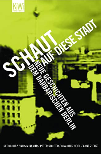 Stock image for Schaut auf diese Stadt: Neue Geschichten aus dem barbarischen Berlin for sale by Antiquariat Armebooks