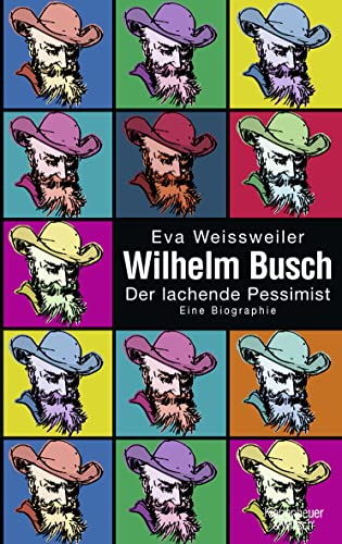Wilhelm Busch: Der lachende Pessimist Eine Biographie - Weissweiler, Eva