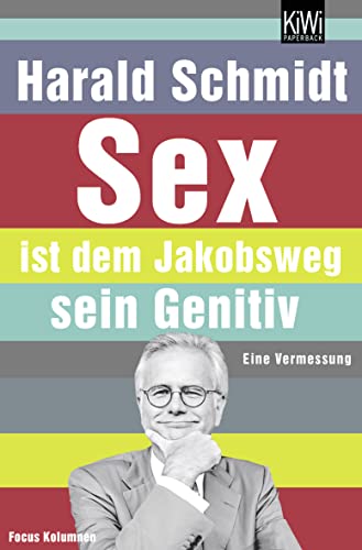 Beispielbild fr Sex ist dem Jakobsweg sein Genitiv. Eine Vermessung. Focus Kolumnen. Mit einem Vorwort des Verfassers. - (=KiWi 1019). zum Verkauf von BOUQUINIST