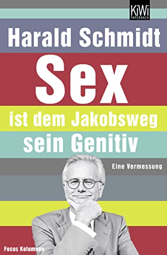 Sex ist dem Jakobsweg sein Genitiv: Eine Vermessung. - Schmidt, Harald