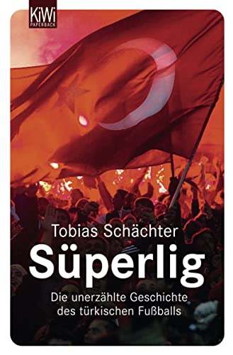 Süperlig: Die unerzählte Geschichte des türkischen Fußballs - Schächter, Tobias