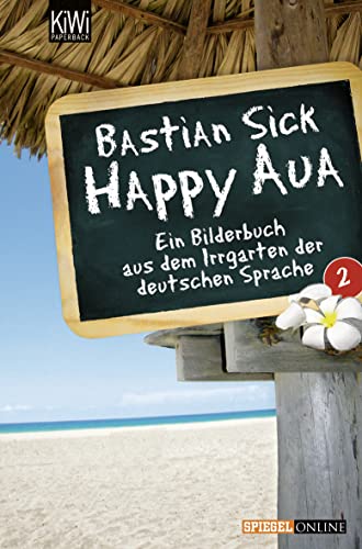 Happy Aua 2: Ein Bilderbuch aus dem Irrgarten der deutschen Sprache (KIWI) (9783462040289) by Sick, Bastian