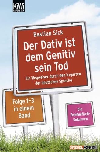 Beispielbild fr Der Dativ ist dem Genitiv sein Tod: Ein Wegweiser durch den Irrgarten der deutschen Sprache. Die Zwiebelfisch-Kolumnen Folge 1-3 in einem Band zum Verkauf von WorldofBooks