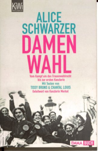 Damenwahl : Vom Kampf um das Frauenwahlrecht bis zur ersten Kanzlerin. (Nr. 1082) KiWi: Paperback; Emma-Buch - Schwarzer, Alice, Tissy Bruns und Chantal Louis