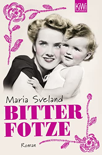 Bitterfotze: Roman - Sveland, Maria und Regine Elsässer