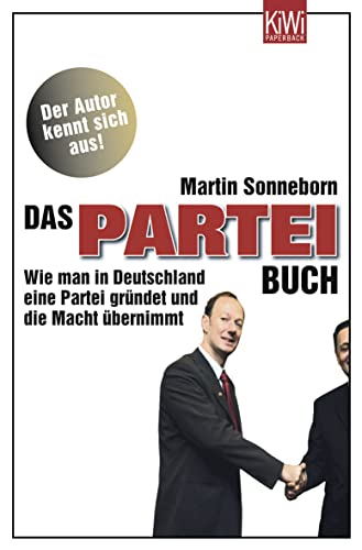 Das PARTEI-Buch: Wie man in Deutschland eine Partei gründet und die Macht übernimmt - Sonneborn, Martin