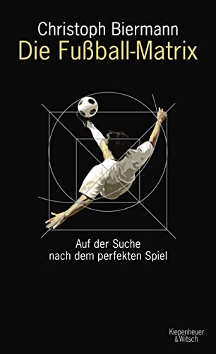 9783462041446: Die Fuball-Matrix: Auf der Suche nach dem perfekten Spiel