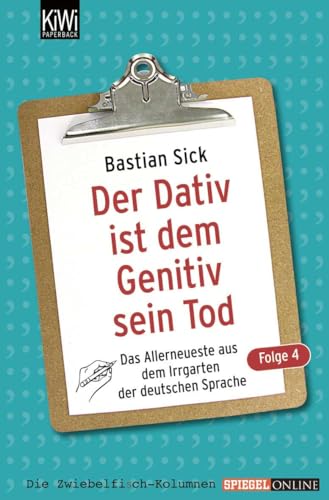 9783462041644: Der Dativ ist dem Genitiv sein Tod 04: Das Allerneuste aus dem Irrgarten der deutschen Sprache: 1134