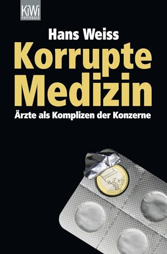 Korrupte Medizin: Ärzte als Komplizen der Konzerne [Gebundene Ausgabe] Ärzte Bestechung Gesundheitswesen Korruption Pharmaindustrie Politik Gesellschaft Wirtschaft Gesellschaft Arzneimittel-Korruption Arznei-Vertreter Ärzte-Beeinflussung Arzt-Komplizen Klinikchef Klinik-Chef Medikament-Studien Patienten-Manipulation Pharmaindustrie Pharma-Industrie-Konzerne Pharmavertreter Sachbuch Skandal-Betrug Undercover-Enthüllung Soziologie Sachbücher Politik Gesellschaft Wirtschaft Gesellschaft Sachbücher Politikwissenschaften Gesellschaft Wirtschaft Hans Weiss Die Medizin Mafia Gesundheitswesen Gesundheitspolitik Krankheit Gesundheit Politik Pharmaindustrie Schulmedizin Medikamente Ärzte Kosten Impfungen AIDS Krebs Arzneimittel-Korruption Arznei-Vertreter Ärzte-Beeinflussung Arzt-Komplizen Klinikchef Klinik-Chef Medikament-Studien Patienten-Manipulation Pharmaindustrie Pharma-Industrie-Konzerne Pharmavertreter Sachbuch Skandal-Betrug Undercover-Enthüllung Soziologie Sachbücher Politik Gesellscha - Hans Weiss (Autor)