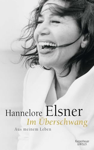 Im Überschwang Aus meinem Leben / Hannelore Elsner