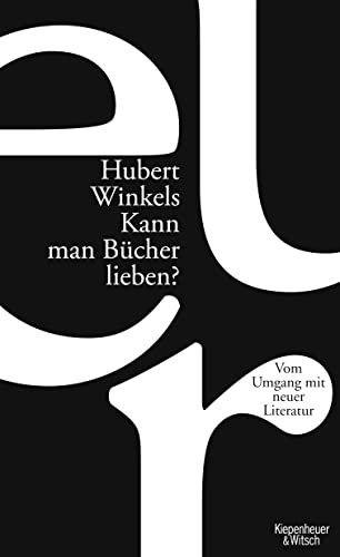Kann man Bücher lieben?: Über den Umgang mit neuer Literatur - Winkels, Hubert