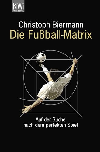 9783462042535: Die Fuball-Matrix: Auf der Suche nach dem perfekten Spiel