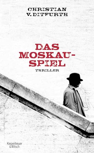 Das Moskau-Spiel : Thriller / Christian v. Ditfurth - Ditfurth, Christian von (Verfasser)