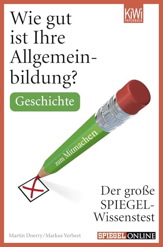 Wie gut ist Ihre Allgemeinbildung? Geschichte.: Der große SPIEGEL-Wissenstest zum Mitmachen : Der große SPIEGEL-Wissenstest zum Mitmachen - Martin Doerry, Markus Verbeet