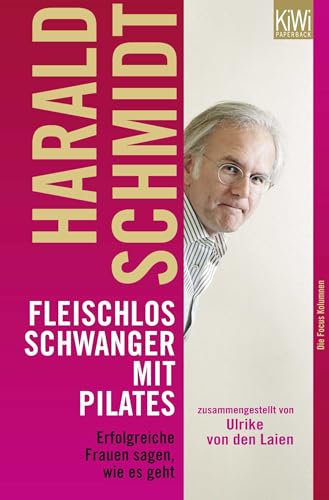 Fleischlos schwanger mit Pilates : Erfolgreiche Frauen sagen, wie es geht. Die Focul-Kolumnen. Original-Ausgabe - Harald Schmidt