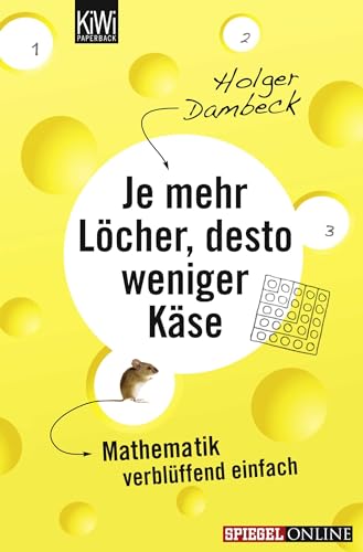 Je mehr Löcher, desto weniger Käse: Mathematik verblüffend einfach (Aus der Welt der Mathematik, Band 1) - Dambeck, Holger