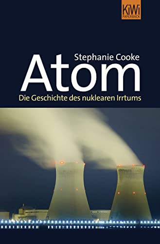 Atom. Die Geschichte des nuklearen Irrtums. - Cooke, Stephanie