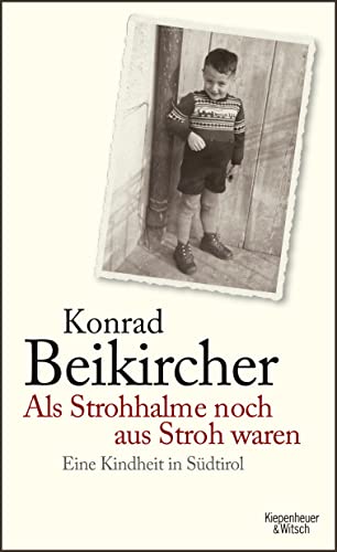 Als Strohhalme noch aus Stroh waren. Eine Kindheit in Südtirol. - Beikircher, Konrad