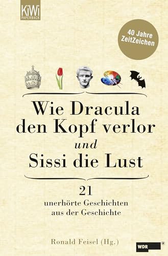 Stock image for Wie Dracula den Kopf verlor und Sissi die Lust, 21 unerhrte Geschichten aus der Geschichte for sale by Antiquariat am Mnster G. u. O. Lowig