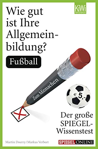 Stock image for Wie gut ist Ihre Allgemeinbildung? Fuball: Der groe SPIEGEL-Wissenstest zum Mitmachen for sale by medimops
