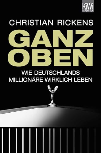 Beispielbild fr Ganz oben: Wie Deutschlands Millionre wirklich leben zum Verkauf von medimops