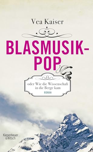 Stock image for Blasmusikpop oder Wie die Wissenschaft in die Berge kam: Roman for sale by Ammareal
