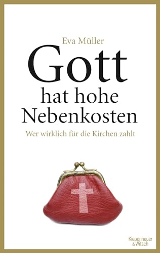 Gott hat hohe Nebenkosten : wer wirklich für die Kirchen zahlt.