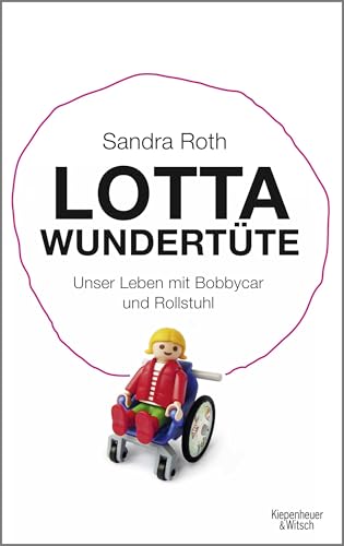 9783462045666: Lotta Wundertte: Unser Leben mit Bobbycar und Rollstuhl